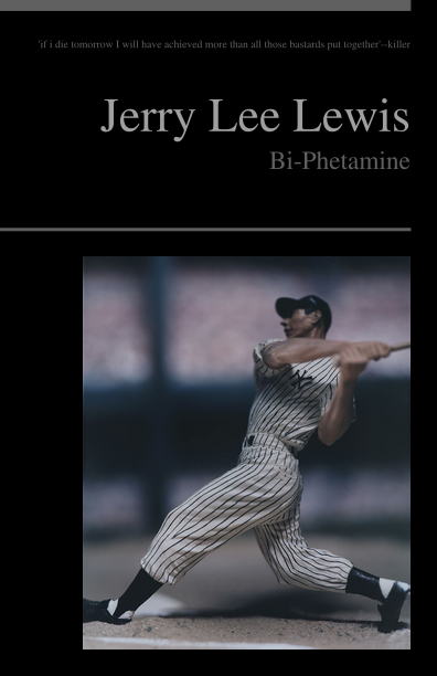 http://pediapress.com/assets/cover/get_preview_front/?subtitle=Bi-Phetamine&language=en&title=Jerry+Lee+Lewis&cover_color=&cover_style=nico_0&editor=%27if+i+die+tomorrow+I+will+have+achieved+more+than+all+those+bastards+put+together%27--killer&collection_id=09185f887c66e5fe09baf76f320e31&title_image=File%3ADL+GL747+baseball+42+01+HR.jpg